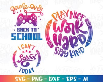 Back to school SVG Play nice work hard Stay Kind SVG I cant school today Game over back to school pencil cut file Download vector png dxf