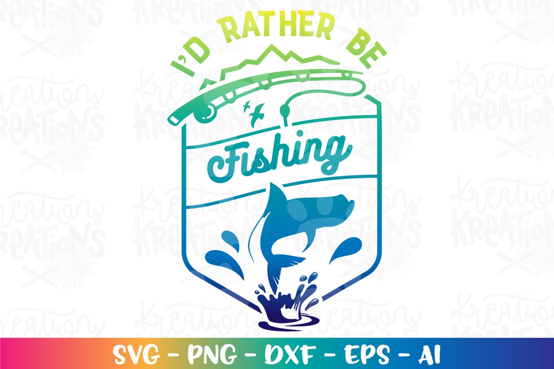 I'd Rather Be Fishing SVG Fishing Svg Fish Clipart Printable Iron on ...