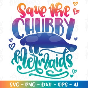 Save the Chubby Mermaids SVG funny mermaid quote Manatee clipart print iron on cut files Cricut Silhouette Download vector png eps dxf