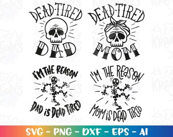 Dead Tired Mom svg Dead Tired Dad I'm the reason Mom is tired SVG skull Matching shirts print cut files Cricut Download vector png dxf