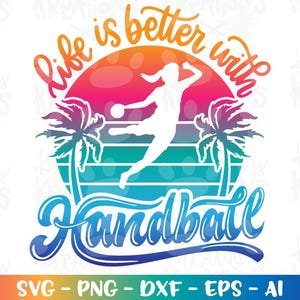 Life is better with Handball SVG beach Handball quotes girl print cut Files Cricut Silhouette Cameo download Vector PNG Sublimation