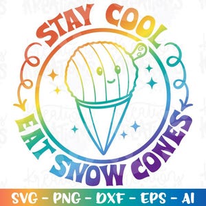 May include: A colorful graphic featuring a snow cone with a smiling face inside a circle. The text reads "STAY COOL EAT SNOW CONES" in rainbow colors. The bottom of the image has the text "SVG - PNG - DXF - EPS - AI".