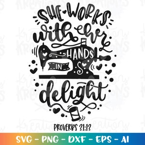 She works with her hands in delight SVG sewing machine svg bible verse knitting print cut file Cricut Silhouette Download vector png eps dxf