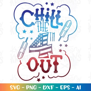 CHILL the 4th out svg USA popsicle sublimation cute kids 4th of july svg print iron on cut file silhouette cricut studio download dxf