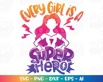 Every girl is a Super Hero SVG girl superhero iron on print cut files Cricut Silhouette Download vector SVG png eps dxf sublimation color