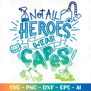 Not all Heroes wear Capes SVG Cleaners Cleaning Essential worker print  design cut files Cricut Silhouette Instant Download vector png dxf