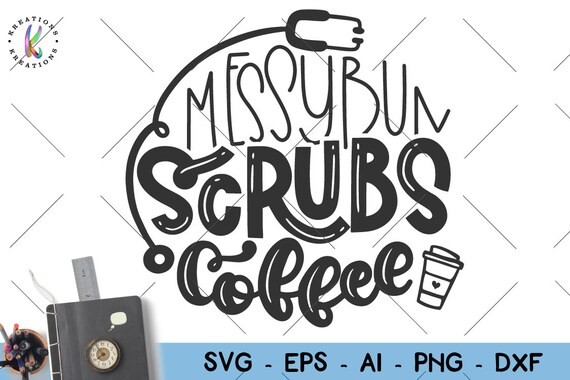 Download Nurse Quote Svg Nurse Sayings Messy Bun Scrubs Coffee Nurse Etsy
