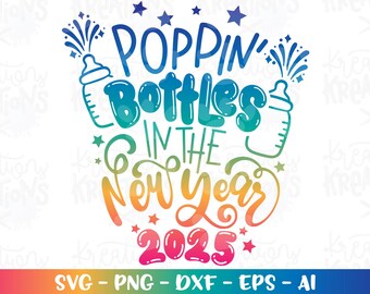 Poppin Bottles in the New Year 2025 SVG baby bottle new born pregnant funny iron on cut file Cricut Silhouette Download vector color png