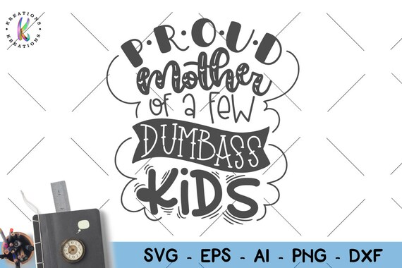 Download Free Proud Mother Of A Few Dumbass Kids Svg Mother Quote Kids Funny Etsy SVG Cut Files