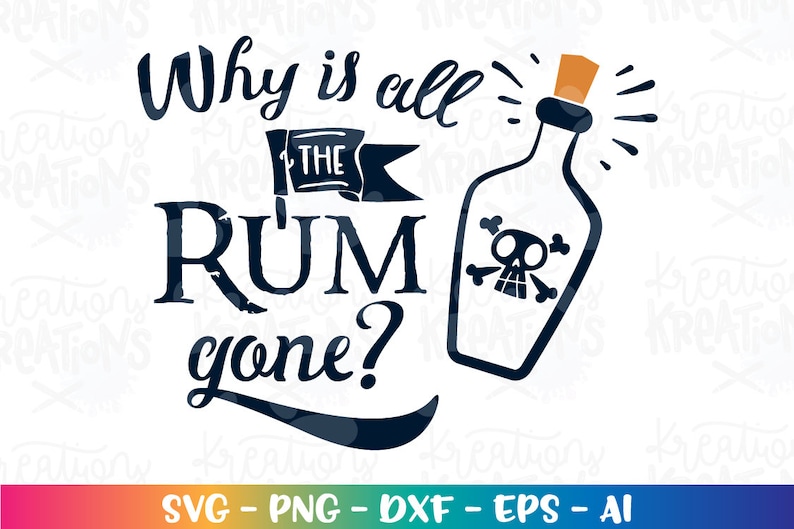 Why is all the rum gone SVG pirate quote decal print SVG cut cuttabl cutting files Cricut Silhouette Instant Download vector SVG png eps dxf image 1