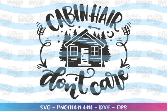 Download Cabin Life Svg Cabin Hair Don T Care Svg Cabin Camping Etsy