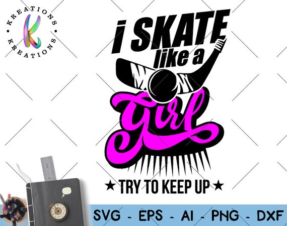 Download I skate like a girl try to keep up SVG Ice hockey girl | Etsy