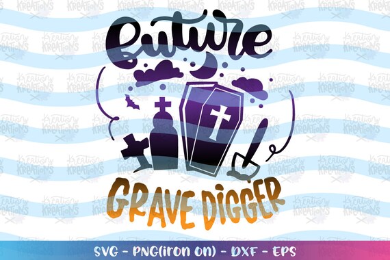 Future Grave Digger Svg Grave Yard Svg Happy Halloween Casket Etsy