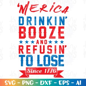 Boire de l'alcool et refuser de perdre depuis 1776 svg 4 juillet patriotique svg coupe fichier silhouette cricut téléchargement immédiat svg eps png dxf