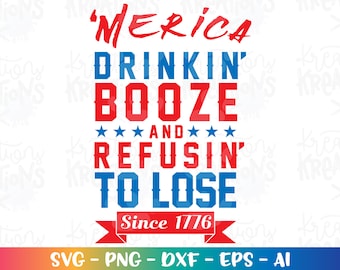 Drinking Booze and refusing to lose since 1776 svg july 4th patriotic svg cutting file silhouette cricut instant download svg eps png dxf