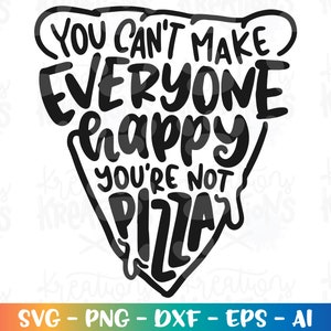 Je kunt niet iedereen blij maken, je bent niet PIZZA svg pizza citaat grappig svg afdrukken opstrijkbare gesneden bestanden Cricut silhouet vector SVG EPS dxf