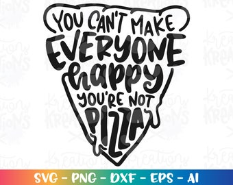 Je kunt niet iedereen blij maken, je bent niet PIZZA svg pizza citaat grappig svg afdrukken opstrijkbare gesneden bestanden Cricut silhouet vector SVG EPS dxf