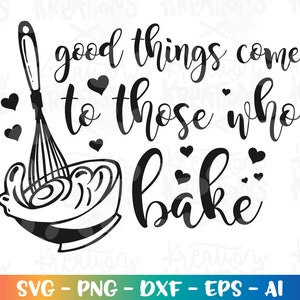 May include: Black and white graphic design with a whisk and bowl of batter. The text reads "Good things come to those who bake."