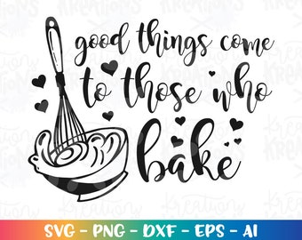 Good things come to those who bake SVG Baking quote saying baker saying apron iron on print Cut File Cricut Silhouette Vector SVG dxf Png