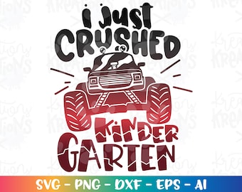 Graduation svg Grad Monster truck I just crushed Kindergarten print iron on cut file Cricut Silhouete Instan Download vector SVG png dxf