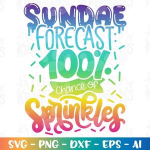 May include: A colorful graphic with the text "SUNDAE FORECAST: 100% Chance of Sprinkles." The design features a rainbow gradient and decorative sprinkles. The bottom of the graphic includes file type options: SVG, PNG, DXF, EPS, and AI.