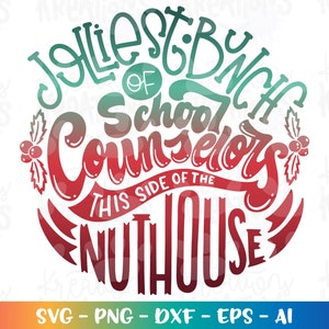 Jolliest bunch of School Counselors this side of the Nuthouse SVG Christmas funny Counselor iron on print Cut File Cricut Silhouette dxf Png