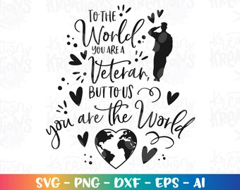 May include: Black and white graphic with the text "To the World You Are a Veteran, But to Us You Are the World." Includes a silhouette of a saluting soldier, hearts, and a world map.
