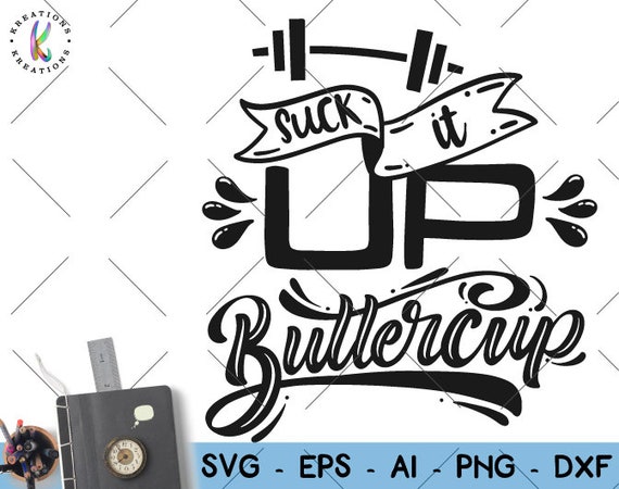 Suck It Up Buttercup Svg Gym Svg Dumbells Fitness Hand Etsy