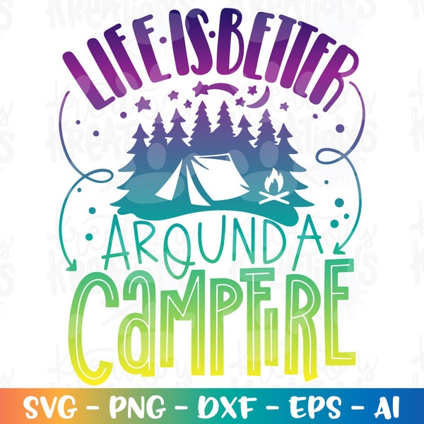 Life is better around a Campfire svg camping quotes print iron on cut files silhouette cricut cameo instant download vector svg png eps