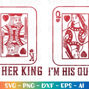 May include: Red and white king and queen playing cards with the text "I'm her king I'm his queen" below.  SVG - PNG - DXF - EPS - AI is written below the text.