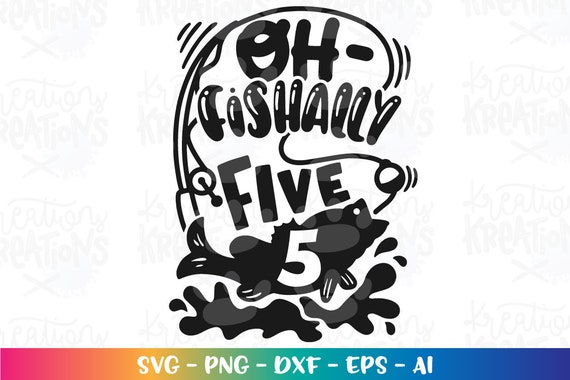 Oh-fishally FIVE Svg Fishing Birthday Five Year Old Kids Cute Print Iron on  Cut File Cricut Silhouette Instant Download Vector Png Dxf -  Finland