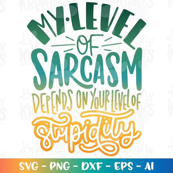 My level of Sarcasm depends on your level of stupidity svg funny quotes print iron on color cut file Cricut Silhouette vector png eps dxf