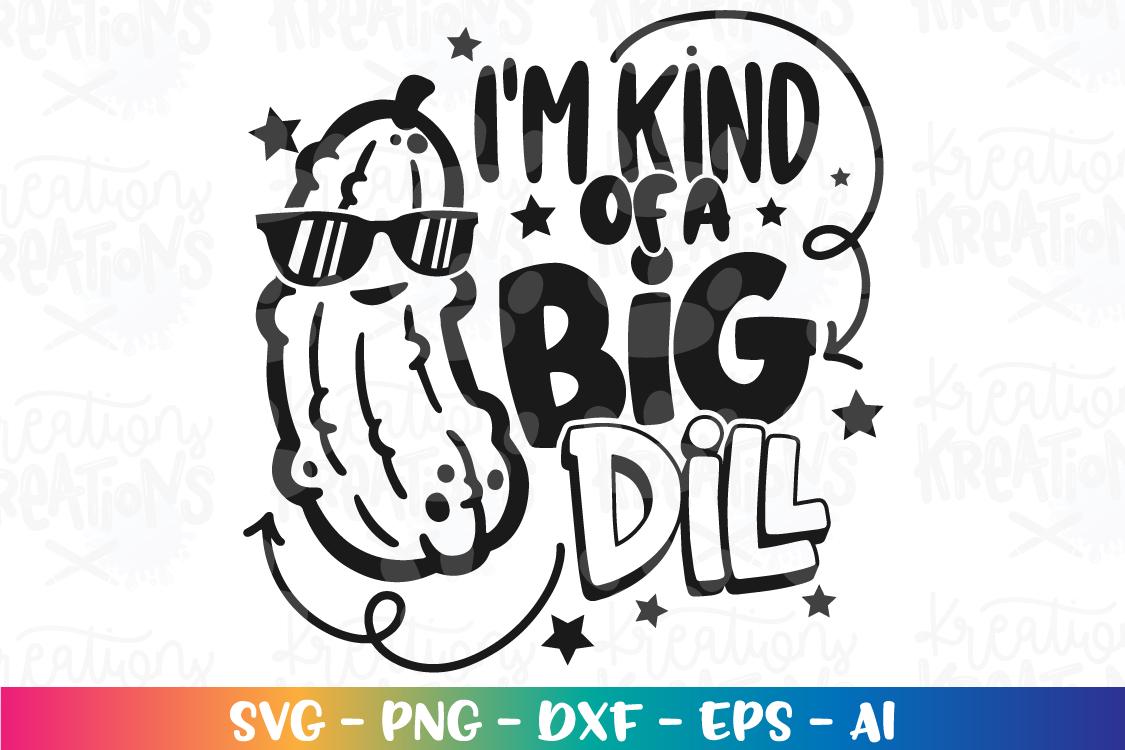 I'm Kind of a Big Dill Svg Funny Pickle Kids Funny Puns Quote