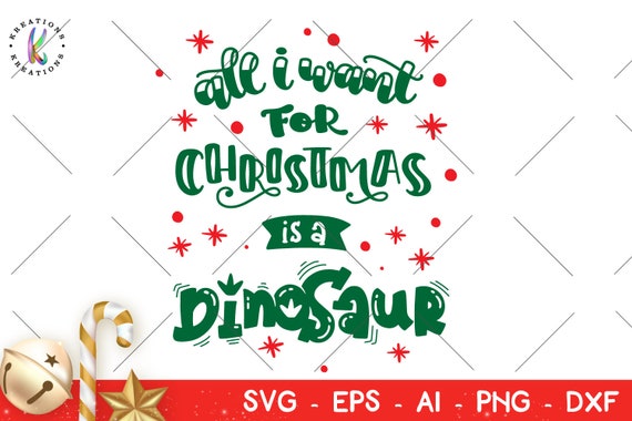 All I Want For Christmas Is A Dinosaur Svg Christmas Dinosaur Quote Print Iron On Cut Files Cricut Silhouette Digital Vector Svg Dxf Png