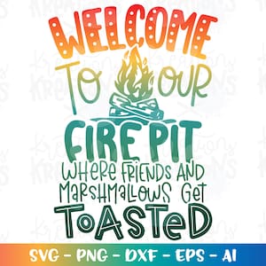 Welcome to our Fire Pit Camping Summer Marshamallows Toasted Camp S&#39;mores Friends svg print iron on cut files Cricut Silhouette Download