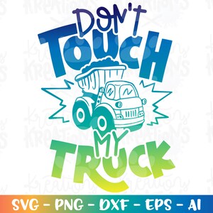 Non toccare il mio CAMION SVG Dump Truck Bambino bambini carino stampa ferro su file di taglio sagoma cricut cameo download immediato vettoriale SVG PNG EPS