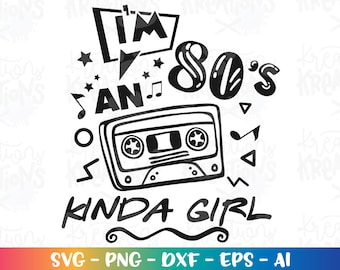 I&#39;m an 80s kinda Girl svg 80s vibe svg music casset svg music 80s print cut file silhouette cricut cameo instant download vector svg png eps