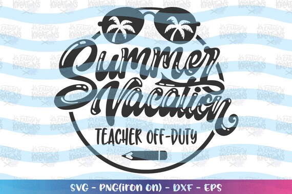 Teacher Svg Summer Vacation Teacher Off Duty Svg Summer Etsy