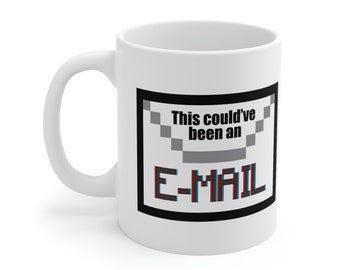This Could've Been An E-mail 11oz Mug | Office, Workplace, Professional, Funny Coffee Mug