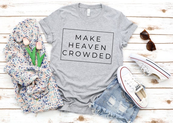 Make Heaven Crowded T Shirts Make Heaven Crowded T Shirts