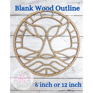 May include: A blank wood outline in a circular design, featuring a tree-like shape in the center and wave-like patterns at the bottom. The text "Blank Wood Outline" is at the top, and "6 inch or 12 inch" is at the bottom. A logo is in the lower left corner.