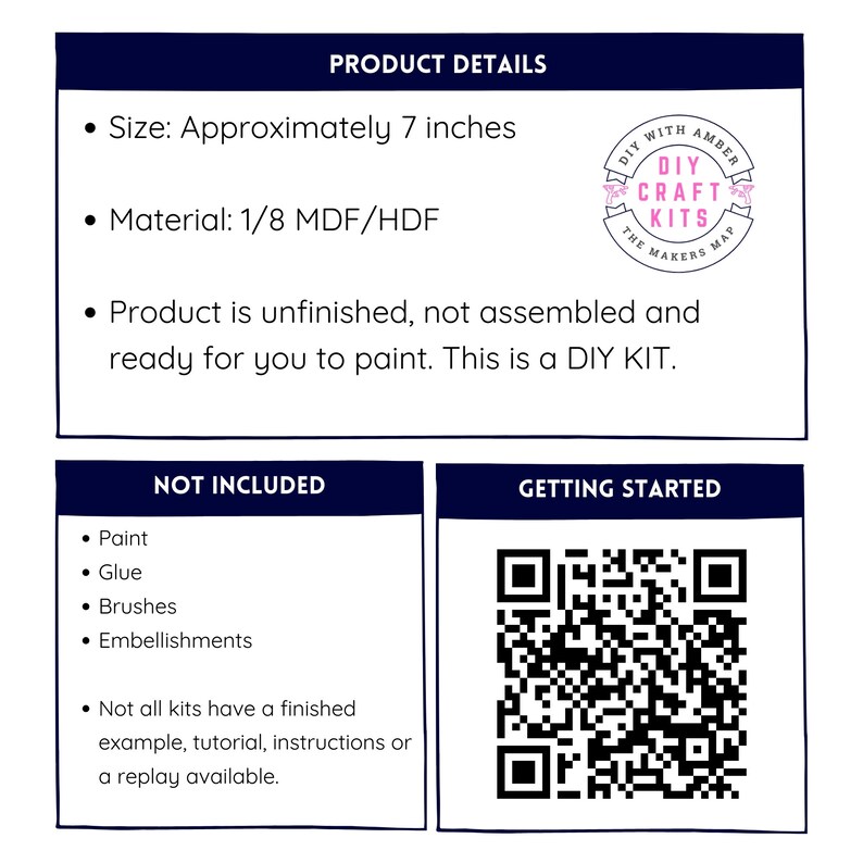 May include: A DIY craft kit for making a 7-inch unfinished wooden project. The kit includes instructions and a QR code for getting started. Not included: paint, glue, brushes, and embellishments.