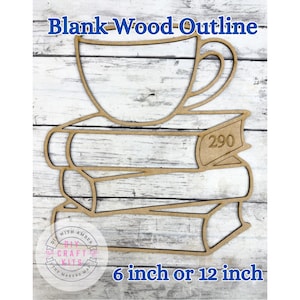 May include: A blank wood outline of a teacup atop a stack of books. The books have the number 290 on one of the spines. The text "Blank Wood Outline" and "6 inch or 12 inch" are visible.