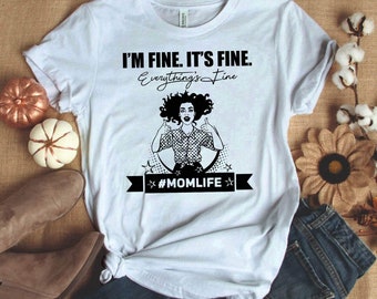 Everything is Fine! Mom inspired T-shirt | White