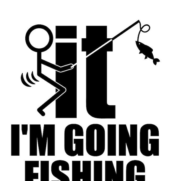 F It, I'm Going Fishing SVG/PNG