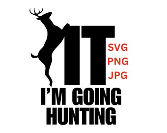 F It I&#39;m going hunting SVG, PNG, JPG