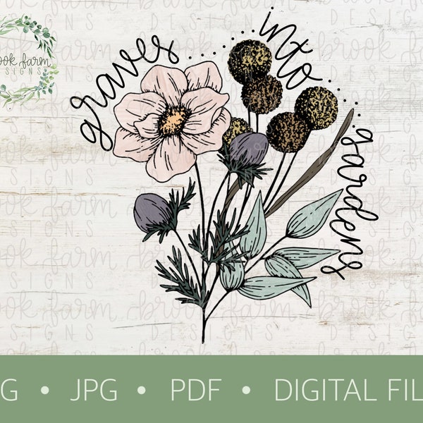 Digital Design | Graves Into Gardens | Inspirational | Hand Lettered | PNG | JPEG | PDF | Instant Download