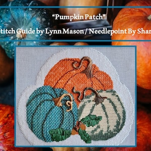 May include: A needlepoint design of three pumpkins, one orange, one teal blue, and one white with green leaves. The design is titled "Pumpkin Patch" and is a stitch guide by Lynn Mason / Needlepoint By Sharese.