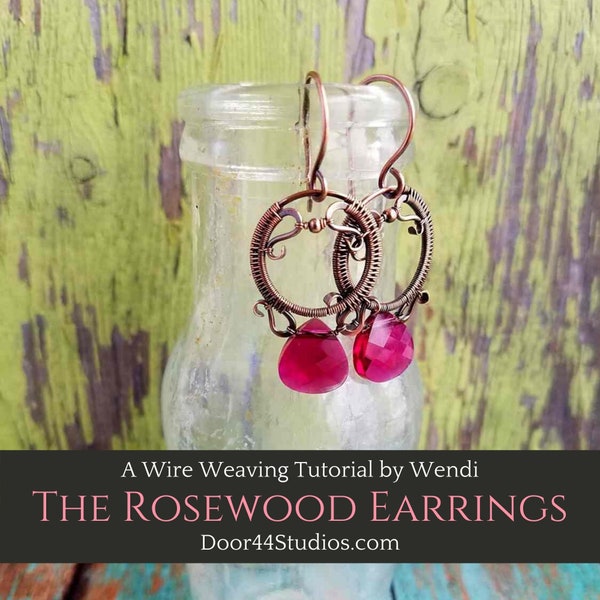 A Wire Weaving Tutorial: The Rosewood Earrings by Wendi of Door 44 Studios