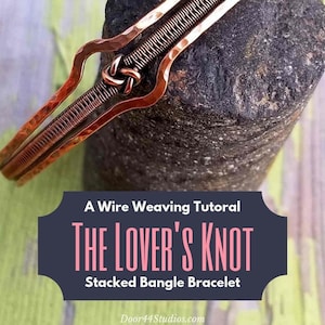 A Wire Weaving Tutorial - Learn to Weave the Lover&#39;s Knot Stacked Bangle by Door 44 Studios